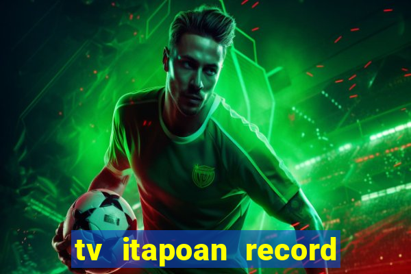 tv itapoan record bahia ao vivo